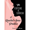 The Fortune and Sorrow of Rachel Anne Praline