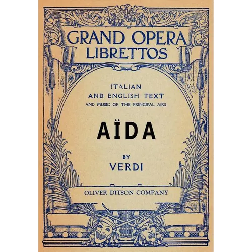 Aida: Libretto, Italian and English Text and Music of the Principal Airs