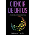 Ciencia de Datos: Métodos y estrategias avanzados para aprender ciencia de datos para empresas