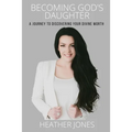 Becoming God's Daughter: A Journey to Discovering Your Divine Worth