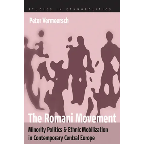 The Romani Movement: Minority Politics and Ethnic Mobilization in Contemporary Central Europe