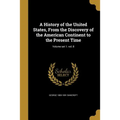A History of the United States, From the Discovery of the American Continent to the Present Time; Volume set 1. vol. 8