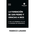 La fundación de San Pedro y Gracias a Dios (Y de las primeras villas y ciudades de Honduras)