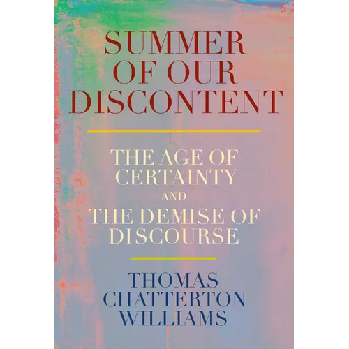 Summer of Our Discontent: The Age of Certainty and the Demise of Discourse