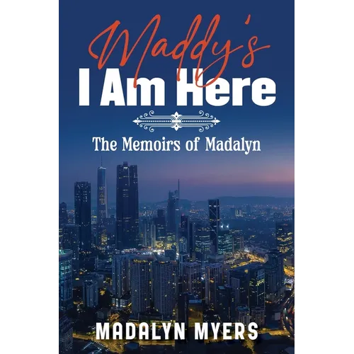 Maddy's I Am Here: The Memoirs of Madalyn