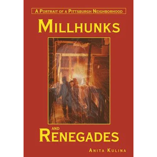 Millhunks and Renegades: A Portrait of a Pittsburgh Neighborhood