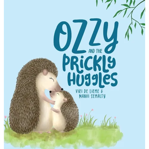 Ozzy and the Prickly Huggles: A Delightful Picture Book about Inclusion, Friendship, Confidence, Self-Love, and Acceptance.