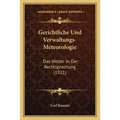 Gerichtliche Und Verwaltungs-Meteorologie: Das Wetter In Der Rechtsprechung (1921)