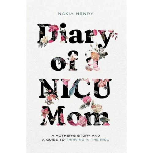Diary of a NICU Mom: A Mother's Story and a Guide to Thriving in the NICU