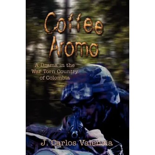 Coffee Aroma: A Drama in the War Torn Country of Colombia