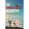 The Correctional Helicopter: How and Why Correctional Agencies Fail to Rehabilitate Offenders