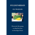 Feldenkrais Eli Wadler: Fliessende Bewegung von Kopf bis Fuss in lebendiger Praxis
