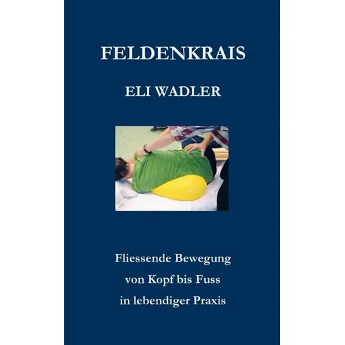 Feldenkrais Eli Wadler: Fliessende Bewegung von Kopf bis Fuss in lebendiger Praxis
