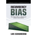 Incumbency Bias: Why Political Office Is a Blessing and a Curse in Latin America