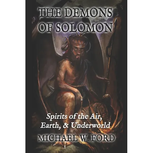 The Demons of Solomon: Spirits of the Air, Earth, & Underworld