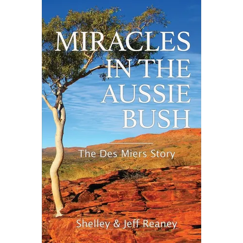 Miracles In The Aussie Bush: The Des Miers Story