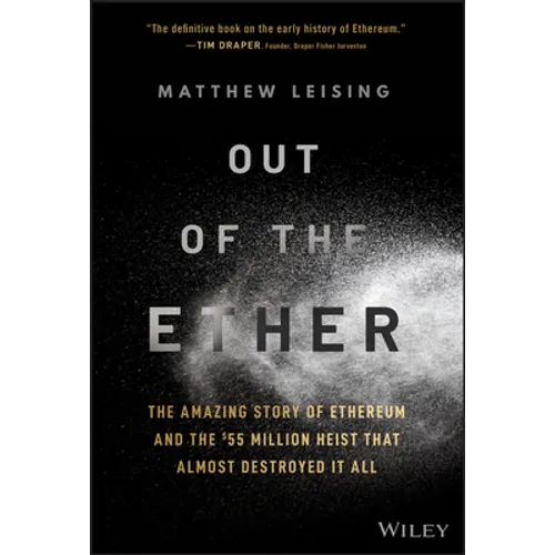 Out of the Ether: The Amazing Story of Ethereum and the $55 Million Heist That Almost Destroyed It All
