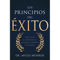 Los Principios del Éxito: Cómo Trazar El Camino Hacia La Excelencia, El Propósito Y La Influencia