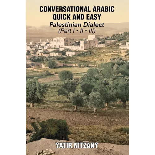 Conversational Arabic Quick and Easy: Palestinian Arabic; the Arabic Dialect of Palestine and Israel
