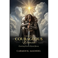 Courageous Woman: Casting Cares Upon Jesus