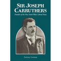 Sir Joseph Carruthers: Founder of the New South Wales Liberal Party
