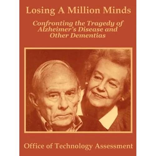 Losing A Million Minds: Confronting the Tragedy of Alzheimer's Disease and Other Dementias