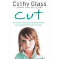 Cut: The True Story of an Abandoned, Abused Little Girl Who Was Desperate to Be Part of a Family