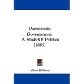 Democratic Government: A Study Of Politics (1885)