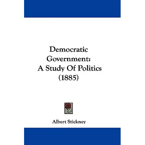 Democratic Government: A Study Of Politics (1885)