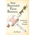 Your Successful Farm Business: Production, Profit, Pleasure