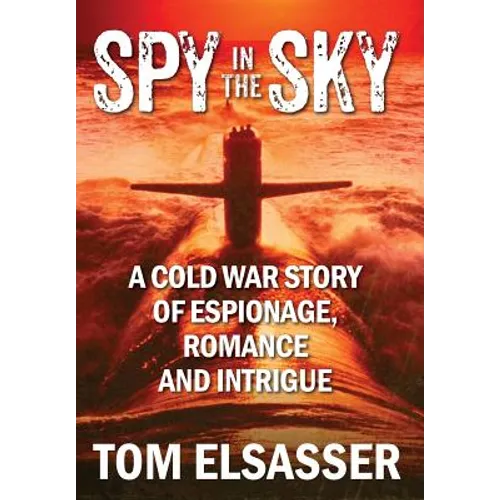 Spy in the Sky: A Cold War Story of Espionage, Romance and Intrigue