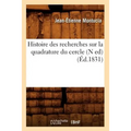 Histoire Des Recherches Sur La Quadrature Du Cercle (N Ed) (Éd.1831)