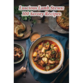 Luscious Lamb Stews: 100 Savory Recipes