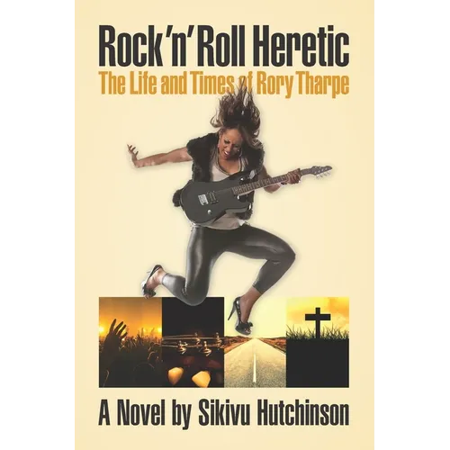 Rock 'n' Roll Heretic: The Life and Times of Rory Tharpe
