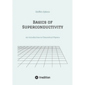 Basics of Superconductivity: An Introduction to Theoretical Physics