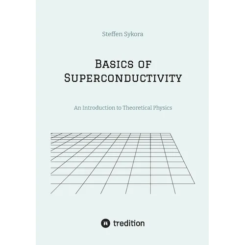 Basics of Superconductivity: An Introduction to Theoretical Physics