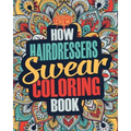 How Hairdressers Swear Coloring Book: A Funny, Irreverent, Clean Swear Word Hairdresser Coloring Book Gift Idea