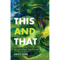 This and That: The Lost Stories of Emily Carr; Revised and Updated