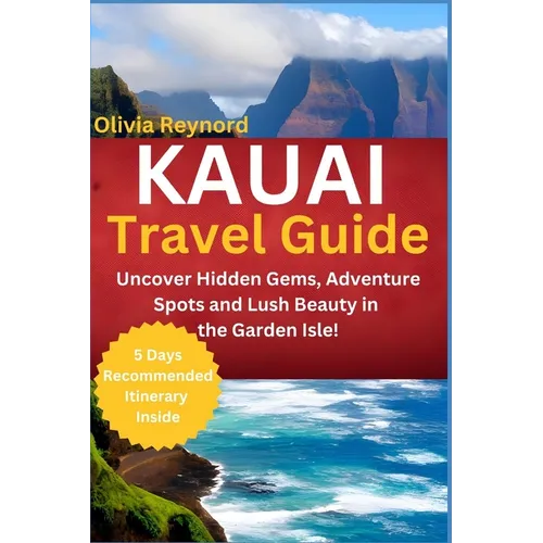 Kauai Travel Guide: Uncover Hidden Gems, Adventure Spots and Lush Beauty in the Garden Isle!