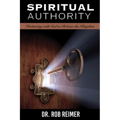 Spiritual Authority: Partnering with God to Release the Kingdom
