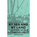 By Sea and by Land - The Story of Our Amphibious Forces