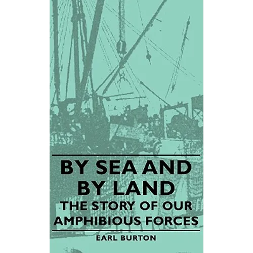 By Sea and by Land - The Story of Our Amphibious Forces