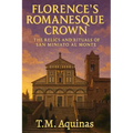 Florence's Romanesque Crown: The Relics and Rituals of San Miniato al Monte