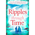 Ripples Through Time: The Gripping and Sweepingly Romantic New Dual-Time Novel from the Author of Echoes of the Runes