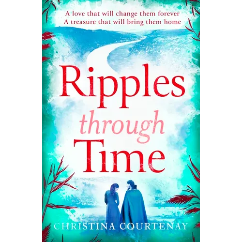 Ripples Through Time: The Gripping and Sweepingly Romantic New Dual-Time Novel from the Author of Echoes of the Runes