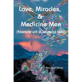 Love, Miracles and Medicine Men: Adventures with an Indigenous Healer