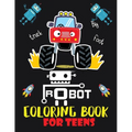 Robot coloring book For Teens: Advanced Coloring Pages for Everyone, Adults, Teens, Tweens, Older Kids, Boys, & Girls, Geometric Designs & ... Practi