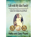 Life with My Idiot Family: A True Story of Survival, Courage and Justice over Childhood Sexual Abuse