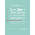Gewaltfreie Kommunikation ALS Interkulturelle Bildungspraxis: Konzeptionelle Integration Im Kontext Des Bayerischen Schulunterrichts
