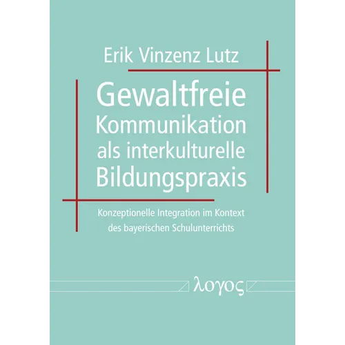 Gewaltfreie Kommunikation ALS Interkulturelle Bildungspraxis: Konzeptionelle Integration Im Kontext Des Bayerischen Schulunterrichts
